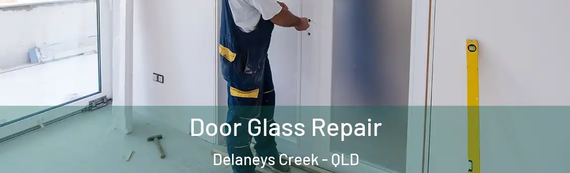 Door Glass Repair Delaneys Creek - QLD