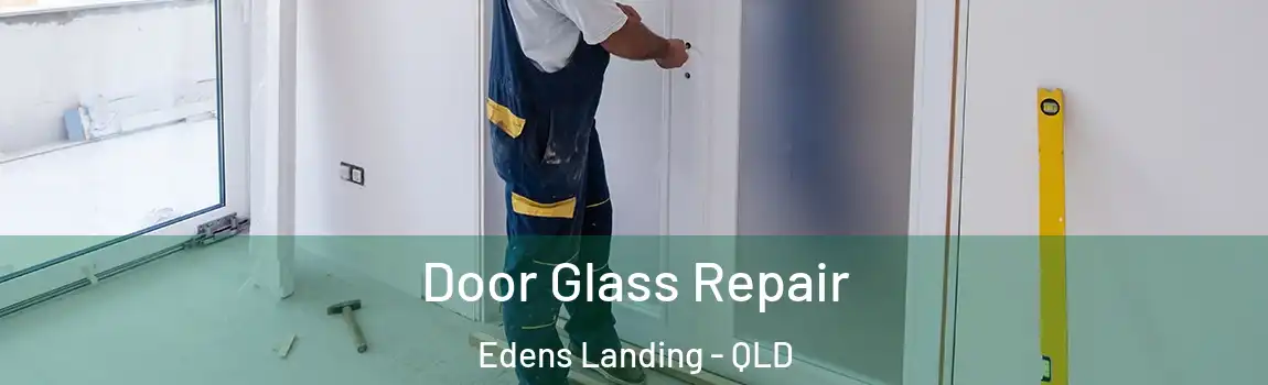 Door Glass Repair Edens Landing - QLD