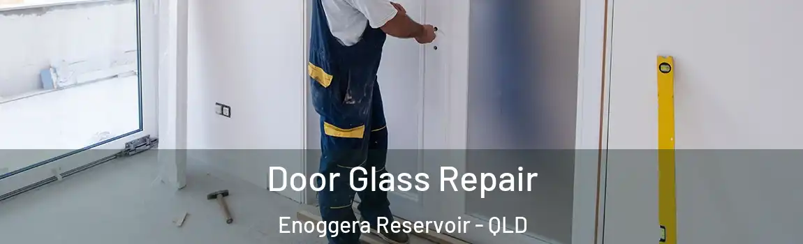 Door Glass Repair Enoggera Reservoir - QLD