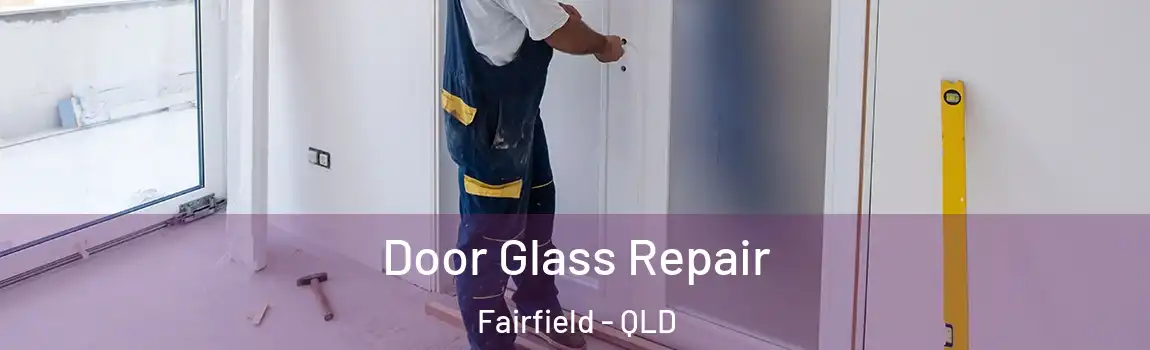Door Glass Repair Fairfield - QLD