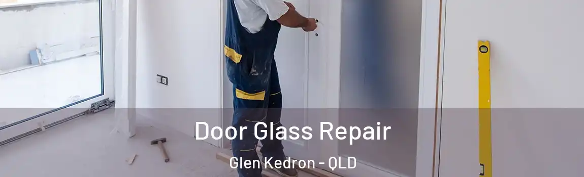 Door Glass Repair Glen Kedron - QLD