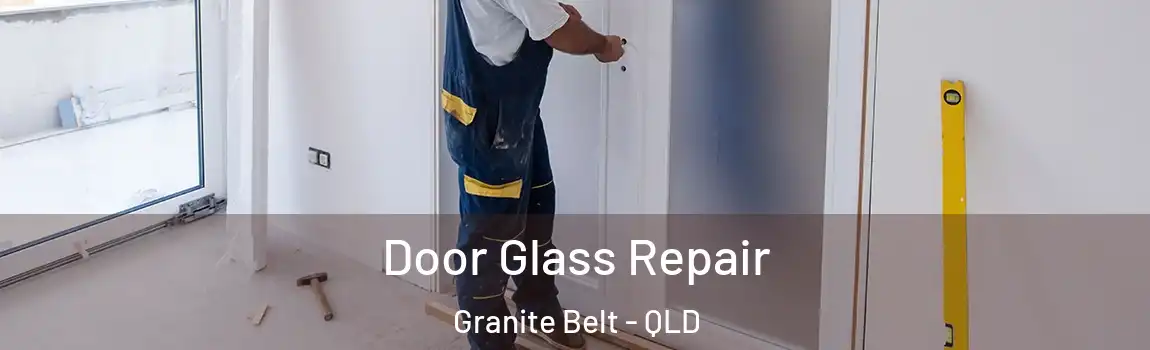 Door Glass Repair Granite Belt - QLD