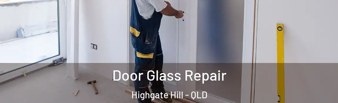 Door Glass Repair Highgate Hill - QLD