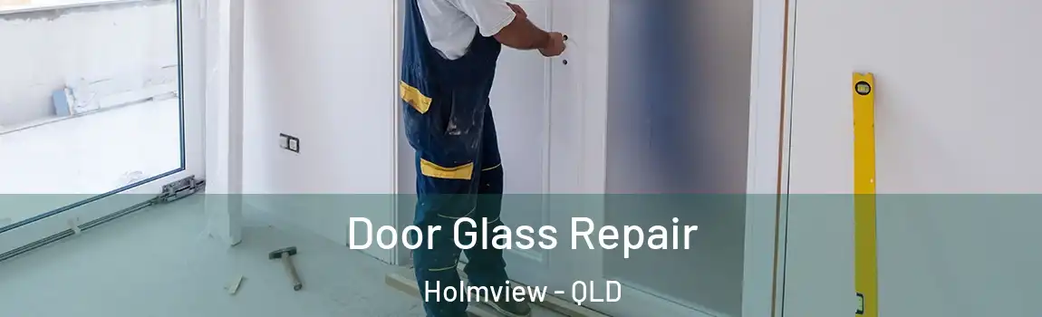 Door Glass Repair Holmview - QLD