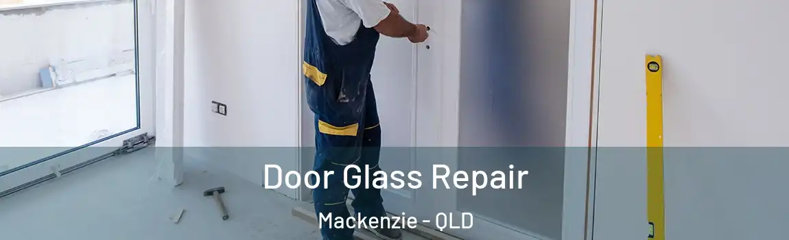 Door Glass Repair Mackenzie - QLD