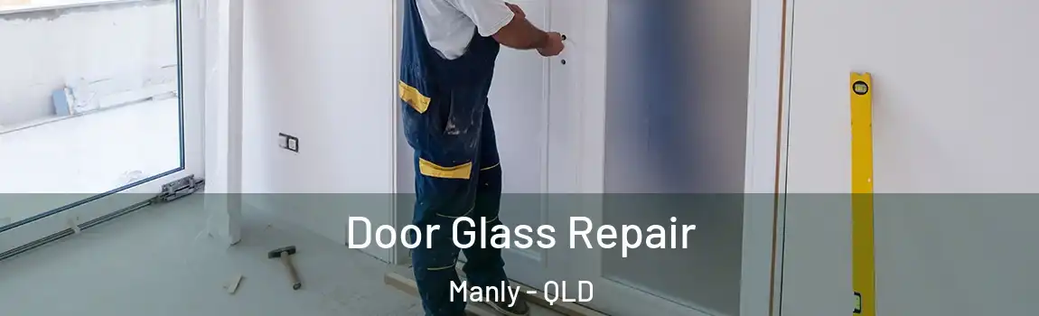 Door Glass Repair Manly - QLD