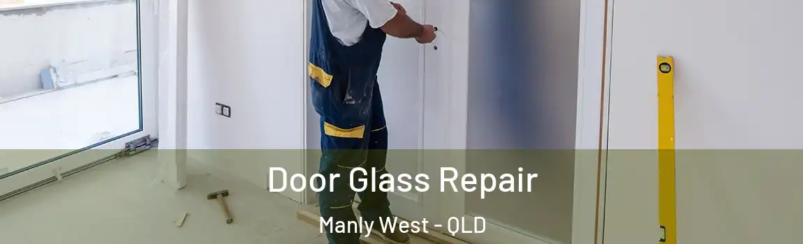 Door Glass Repair Manly West - QLD
