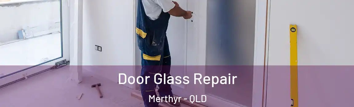 Door Glass Repair Merthyr - QLD