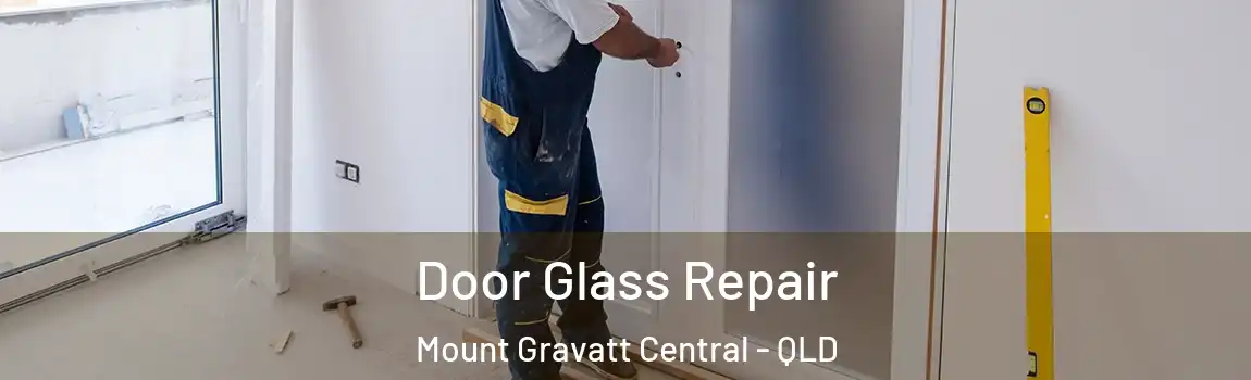 Door Glass Repair Mount Gravatt Central - QLD