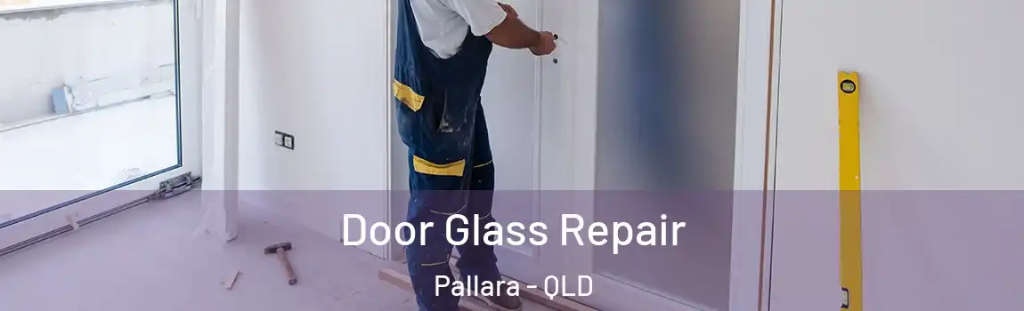 Door Glass Repair Pallara - QLD