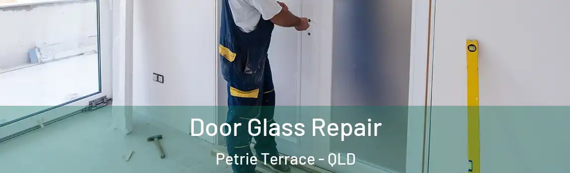 Door Glass Repair Petrie Terrace - QLD