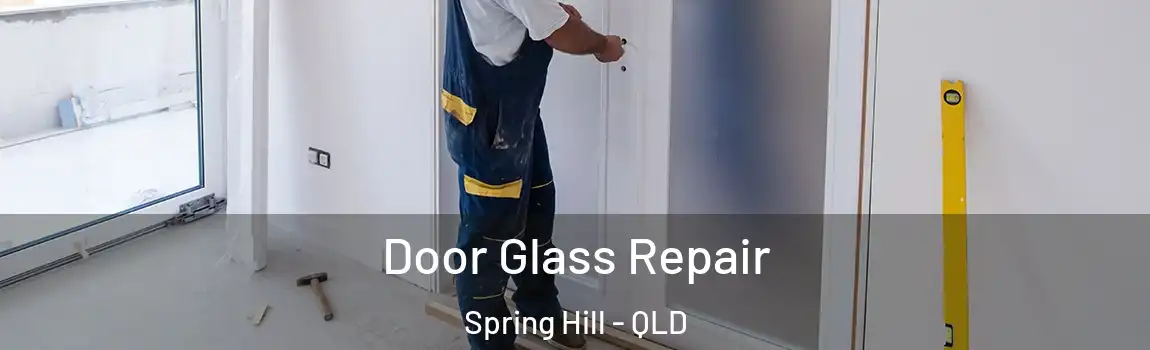 Door Glass Repair Spring Hill - QLD