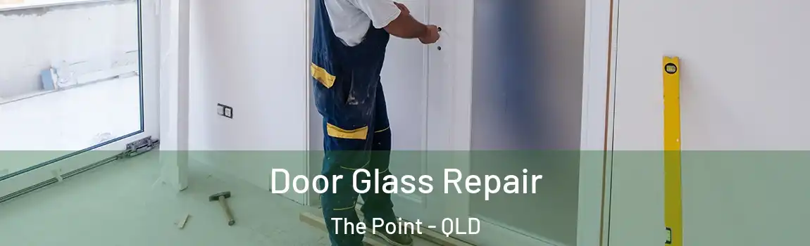Door Glass Repair The Point - QLD