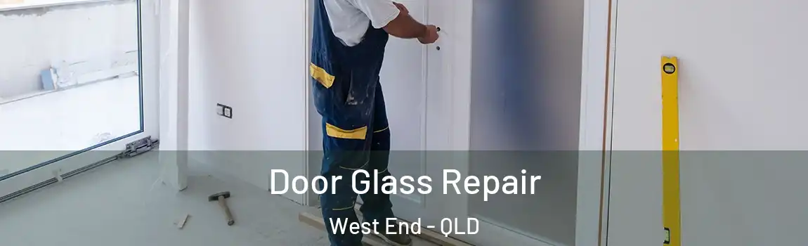Door Glass Repair West End - QLD