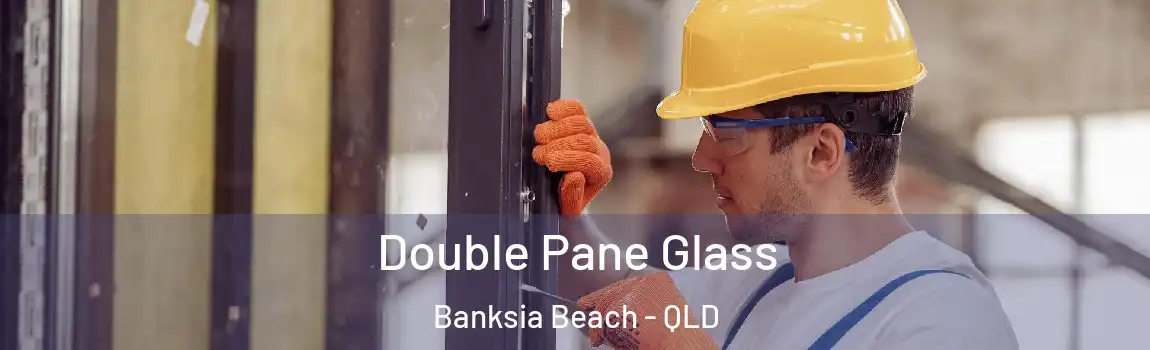 Double Pane Glass Banksia Beach - QLD