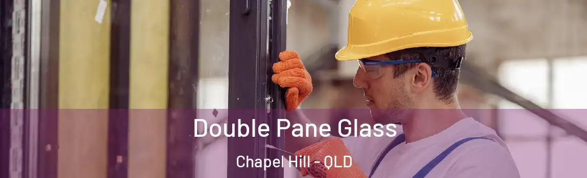 Double Pane Glass Chapel Hill - QLD