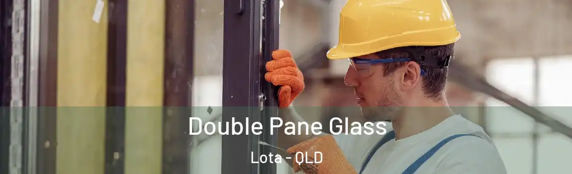 Double Pane Glass Lota - QLD