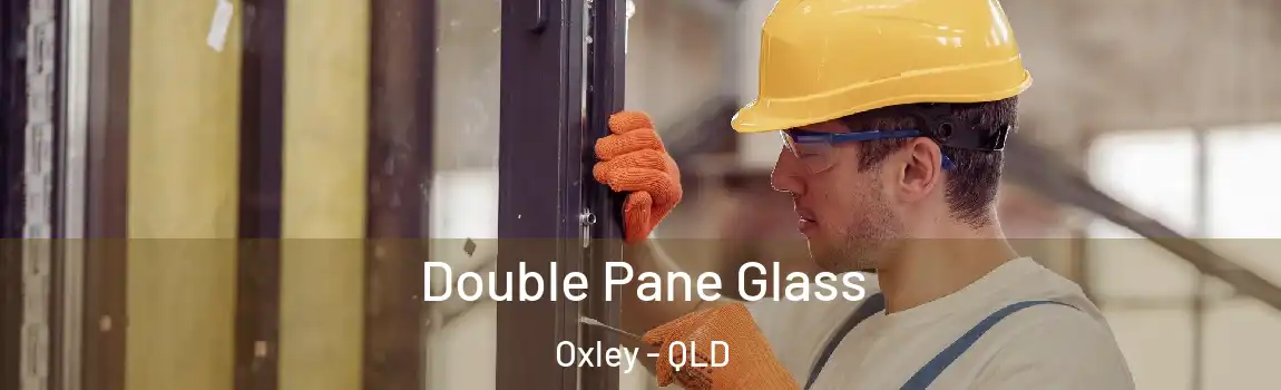 Double Pane Glass Oxley - QLD