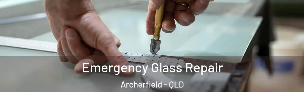 Emergency Glass Repair Archerfield - QLD