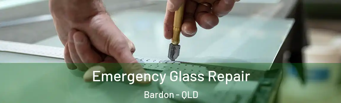 Emergency Glass Repair Bardon - QLD