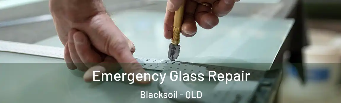 Emergency Glass Repair Blacksoil - QLD