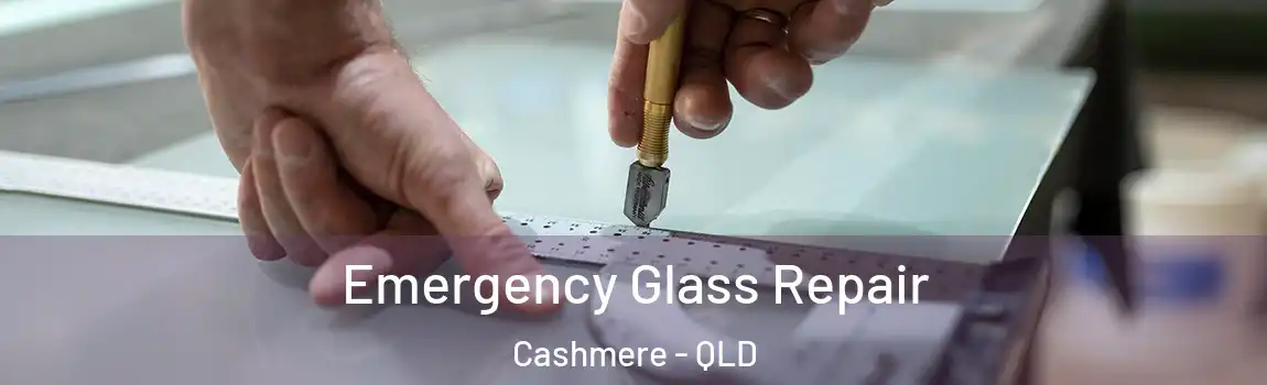 Emergency Glass Repair Cashmere - QLD