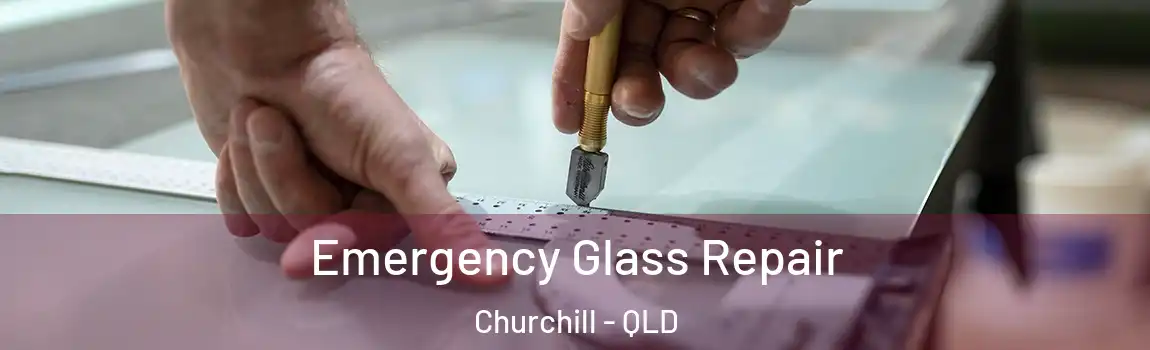 Emergency Glass Repair Churchill - QLD