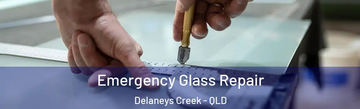 Emergency Glass Repair Delaneys Creek - QLD