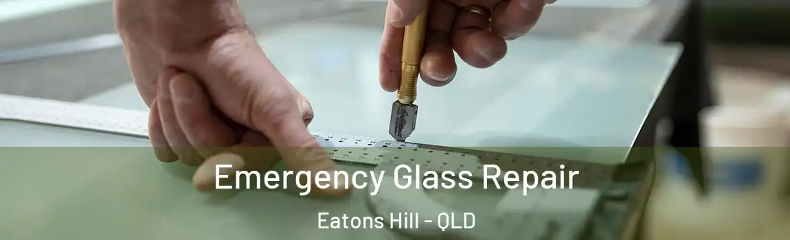 Emergency Glass Repair Eatons Hill - QLD