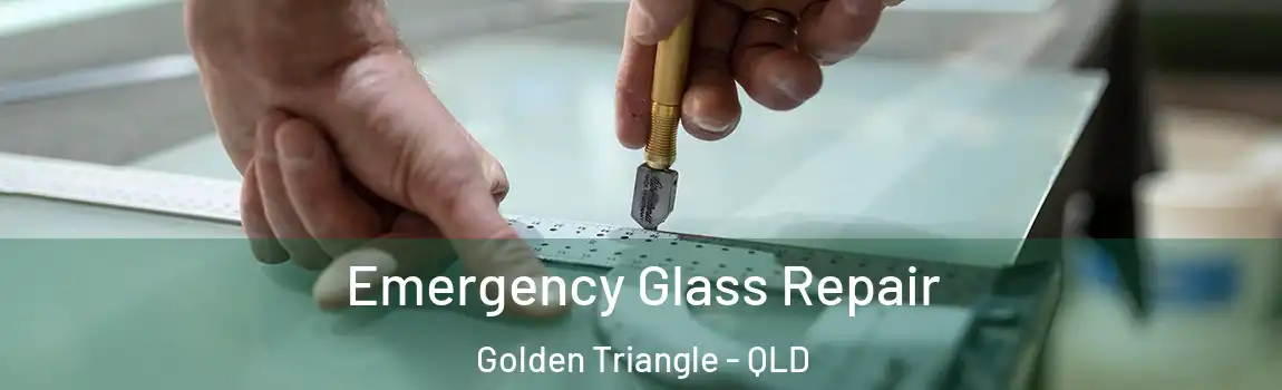 Emergency Glass Repair Golden Triangle - QLD