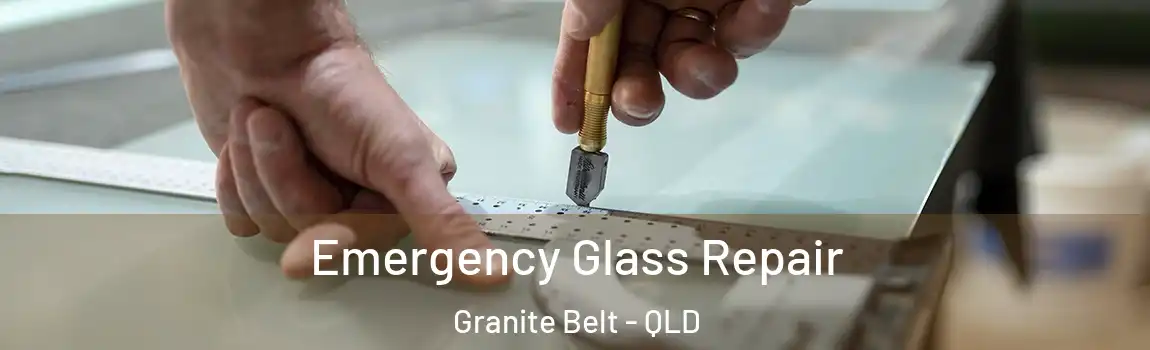 Emergency Glass Repair Granite Belt - QLD