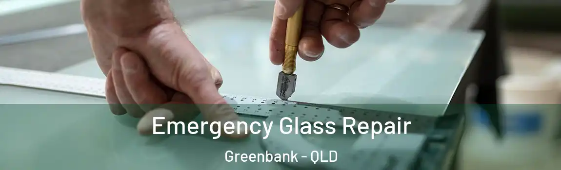Emergency Glass Repair Greenbank - QLD