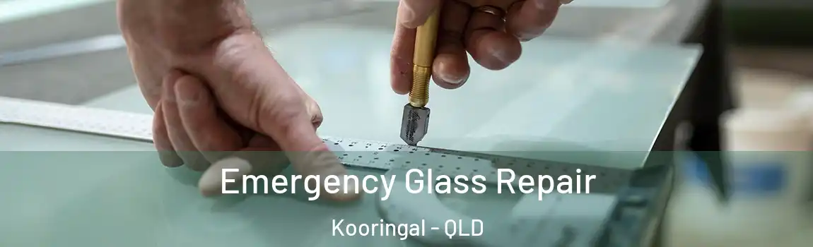 Emergency Glass Repair Kooringal - QLD