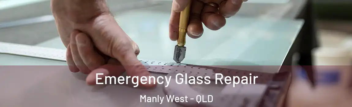 Emergency Glass Repair Manly West - QLD