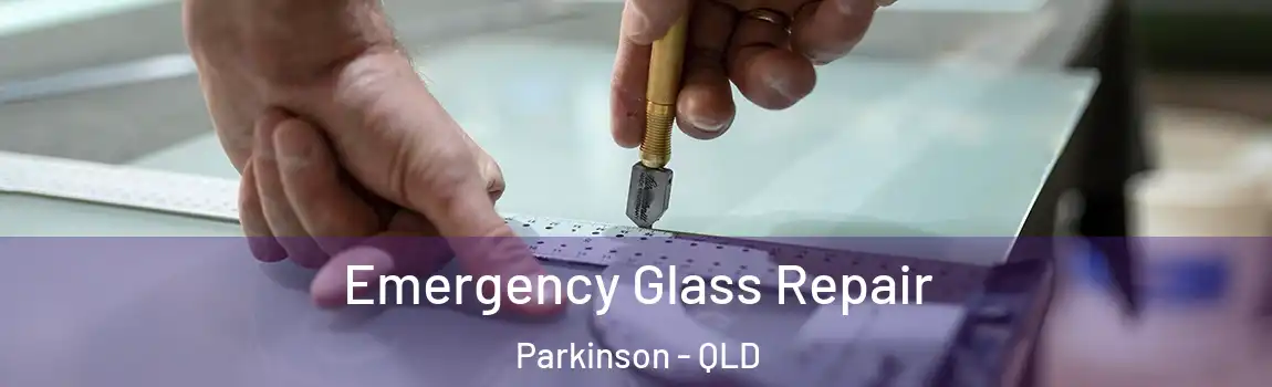 Emergency Glass Repair Parkinson - QLD