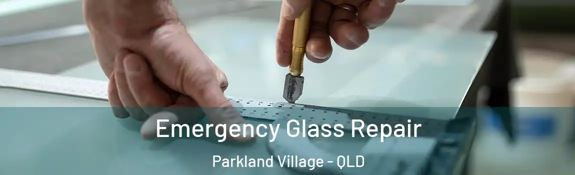 Emergency Glass Repair Parkland Village - QLD