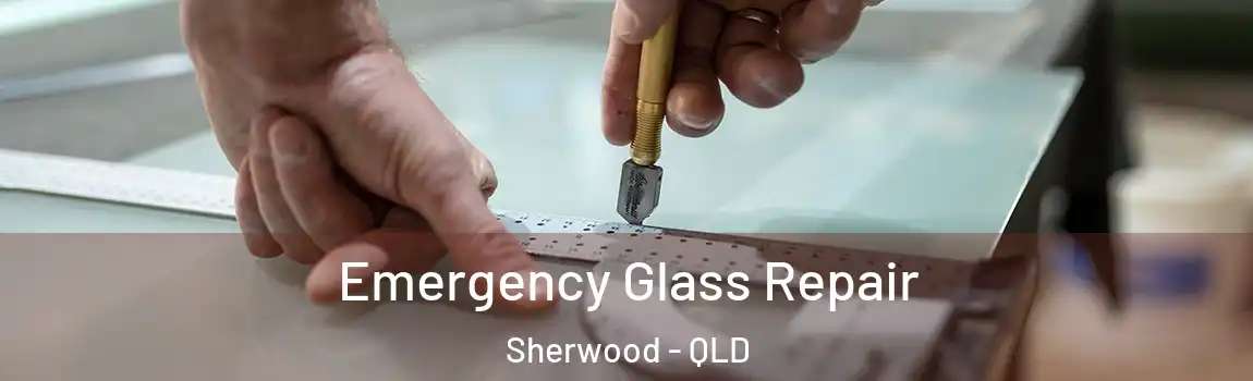 Emergency Glass Repair Sherwood - QLD