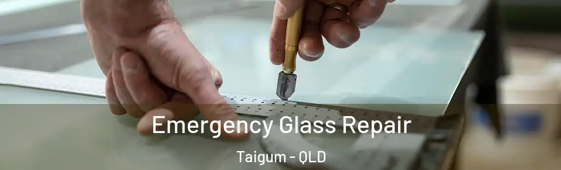 Emergency Glass Repair Taigum - QLD