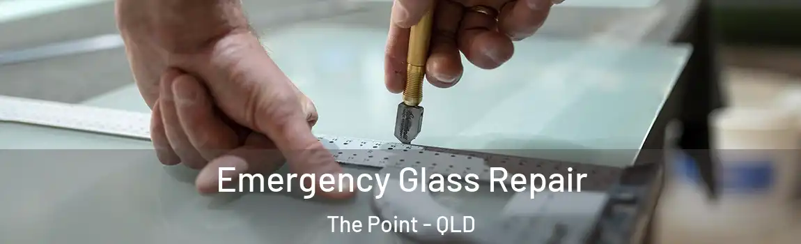 Emergency Glass Repair The Point - QLD