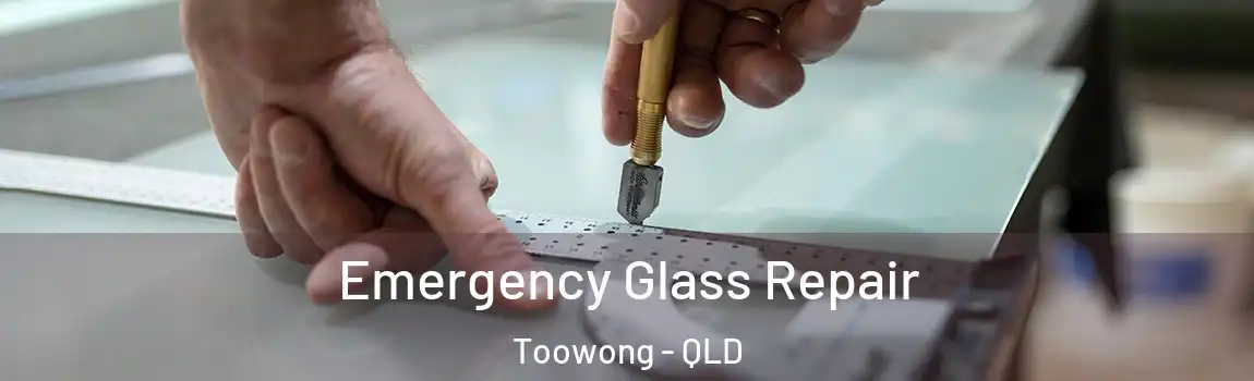 Emergency Glass Repair Toowong - QLD