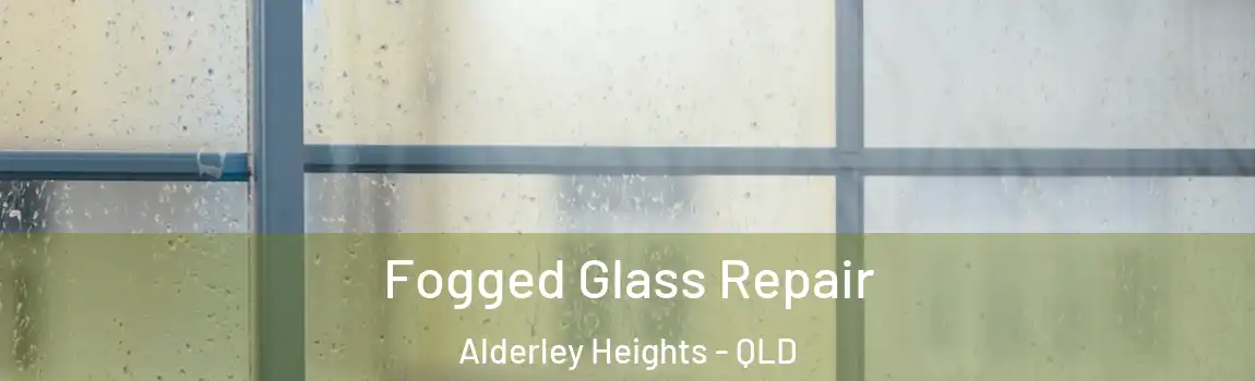 Fogged Glass Repair Alderley Heights - QLD