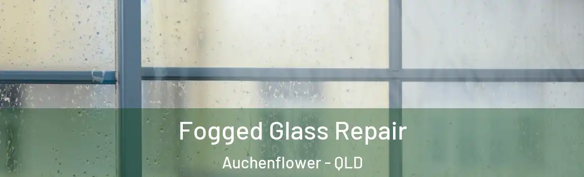 Fogged Glass Repair Auchenflower - QLD