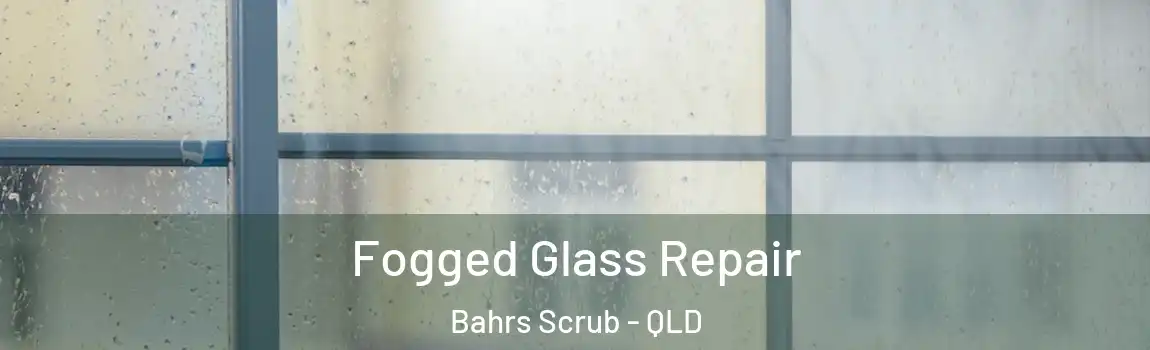 Fogged Glass Repair Bahrs Scrub - QLD