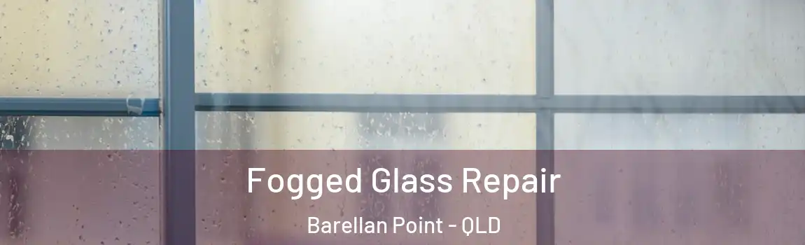 Fogged Glass Repair Barellan Point - QLD