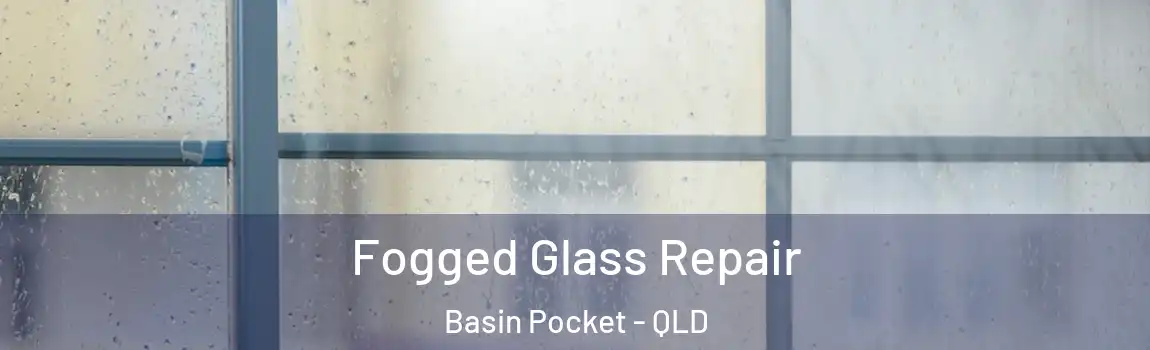 Fogged Glass Repair Basin Pocket - QLD