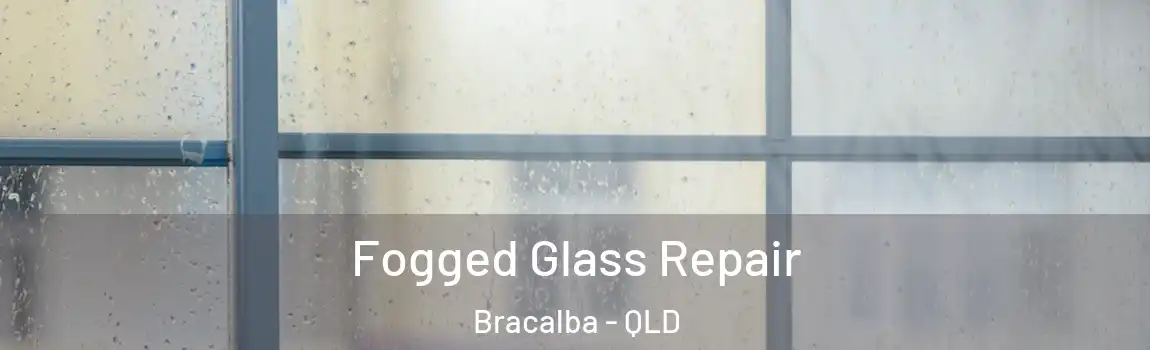 Fogged Glass Repair Bracalba - QLD