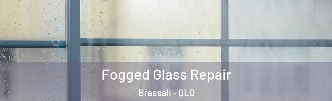Fogged Glass Repair Brassall - QLD