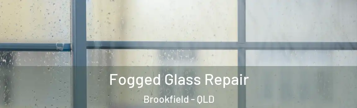 Fogged Glass Repair Brookfield - QLD