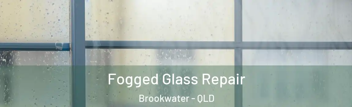  Fogged Glass Repair Brookwater - QLD