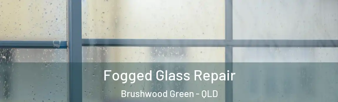  Fogged Glass Repair Brushwood Green - QLD